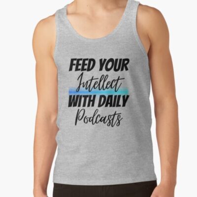 Feed Your Intellect With Daily Podcasts Design Tank Top