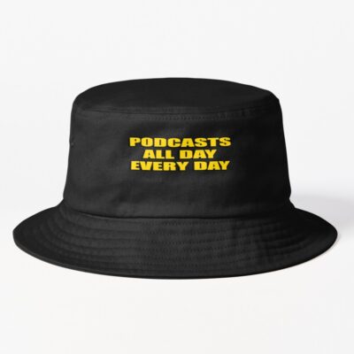Podcasts All Day Every Day Funny Bucket Hat