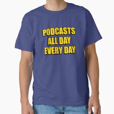 Podcasts All Day Every Day Funny T-shirt