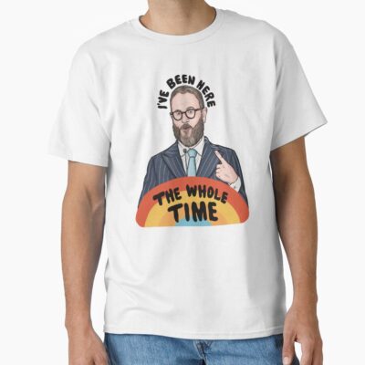 I Ve Been Here The Whole Time T-shirt