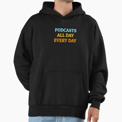 Podcasts All Day Every Day Funny Podcast Lover Hoodie