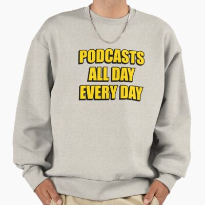 Podcasts All Day Every Day Funny Sweatshirt