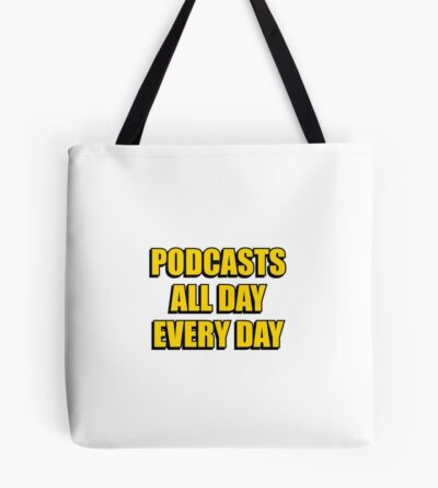 Podcasts All Day Every Day Funny Podcast Lover Tote Bag