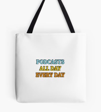 Podcasts All Day Every Day Funny Podcast Lover Tote Bag