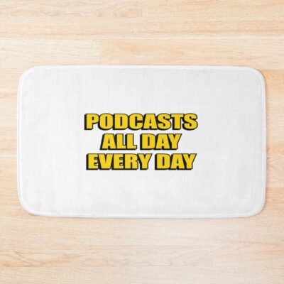 Podcasts All Day Every Day Funny Podcast Lover Bath Mat