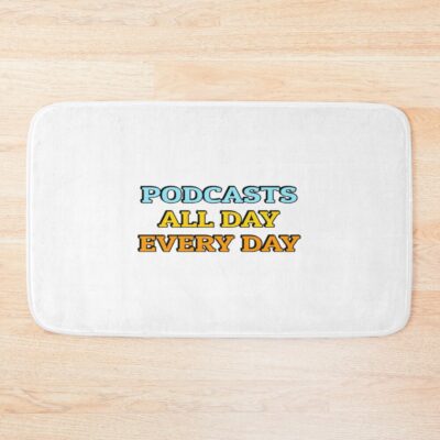 Podcasts All Day Every Day Funny Podcast Lover Bath Mat