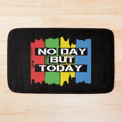 No Day But Today Bath Mat