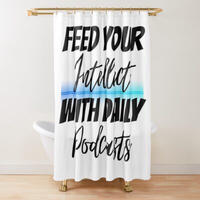Feed Your Intellect With Daily Podcasts Design Shower Curtain