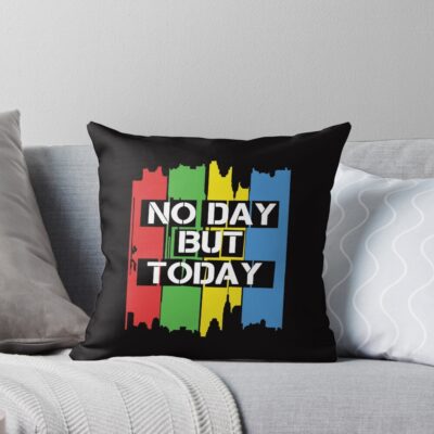 No Day But Today Throw Pillow
